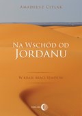 Na wschód od Jordanu. W kraju braci Semitów - ebook