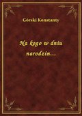 Na kogo w dniu narodzin... - ebook