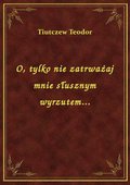 O, tylko nie zatrważaj mnie słusznym wyrzutem... - ebook