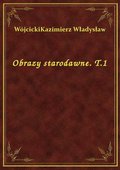 Obrazy starodawne. T.1 - ebook