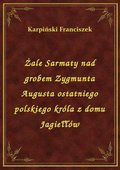 Darmowe ebooki: Żale Sarmaty nad grobem Zygmunta Augusta ostatniego polskiego króla z domu Jagiełłów - ebook