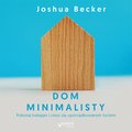 audiobooki: Dom minimalisty. Pokonaj bałagan i ciesz się uporządkowanym życiem - audiobook