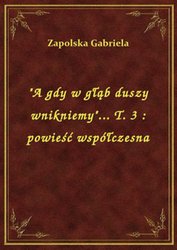 : "A gdy w głąb duszy wnikniemy"... T. 3 : powieść współczesna - ebook