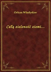 : Całą zieloność ziemi... - ebook