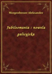 : Jubileomania : nowela galicyjska - ebook