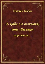 : O, tylko nie zatrważaj mnie słusznym wyrzutem... - ebook