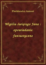 : Wigilia świętego Jana : opowiadanie fantastyczne - ebook