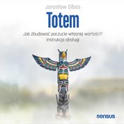 : Totem. Jak zbudować poczucie własnej wartości? Instrukcja obsługi  - audiobook