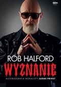Rob Halford. Wyznanie. Autobiografia wokalisty Judas Priest - ebook
