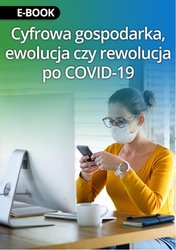 : Cyfrowa gospodarka, ewolucja czy rewolucja po COVID-19 - ebook