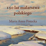 : 150 lat malarstwa polskiego - audiobook