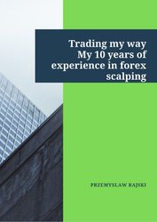 : Trading my way. My 10 years of experience in forex scalping - ebook